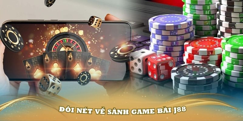 Giới thiệu đôi nét về sảnh game bài J88